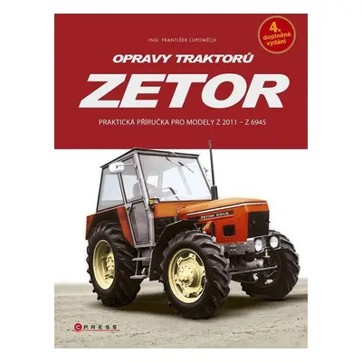 Opravy traktorů Zetor - Praktická příručka pro modely Z 2011 - Z 6945, 5. vydání - František Lu