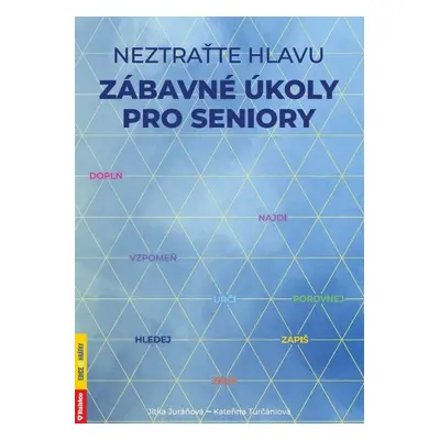 Neztraťte hlavu - Zábavné úkoly pro seniory - Jitka Juráňová