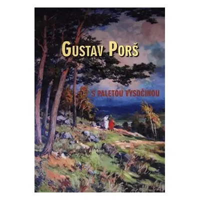 Gustav Porš, s paletou Vysočinou - Otakar Kapička