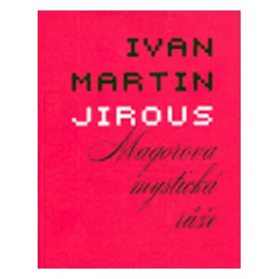 Magorova mystická růže - Ivan Martin Jirous