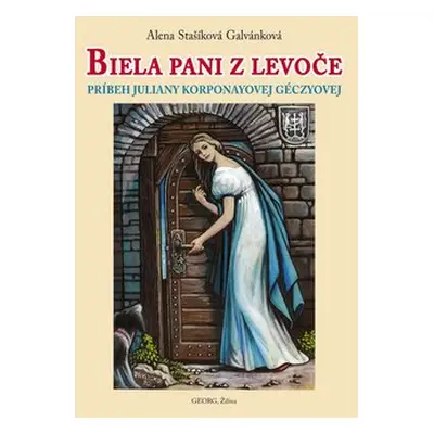 Biela pani z Levoče - Alena Stašíková Galvánková