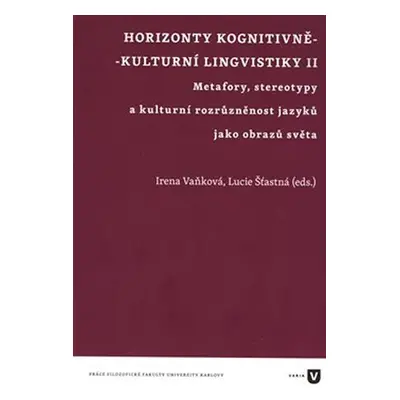 Horizonty kognitivně - kulturní lingvistiky II. - Metafory, stereotypy a kulturní rozrůzněnost j