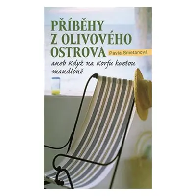 Příběhy z olivového ostrova aneb Když na Korfu kvetou mandloně - Pavla Smetanová