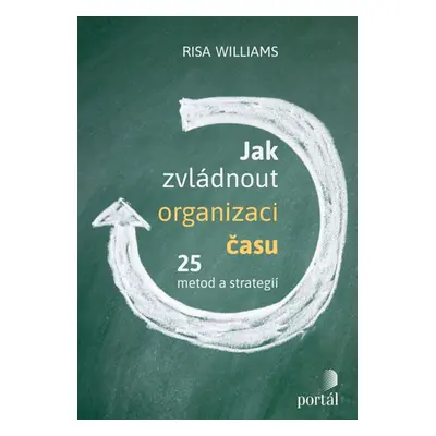 Jak zvládnout organizaci času - 25 metod a strategií - Risa Williams