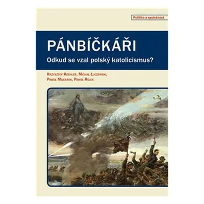 Pánbíčkáři - Odkud se vzal polský katolicismus? - Krzysztof Koehler