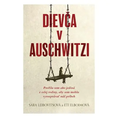 Dievča v Auschwitzi - Eti Elboimová; Sara Leibovitsová