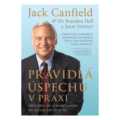 Pravidlá úspechu v praxi - Jack Canfield; Brandon Hall; Janet Switzer