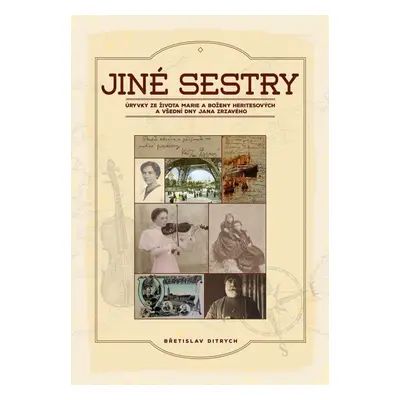 Jiné sestry - Úryvky ze života Marie a Boženy Heritesových a všední dny Jana Zrzavého - Břetisla