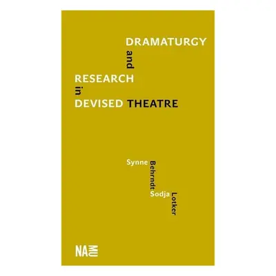 Dramaturgy and Research in Devised Theatre - Synne Behrndt