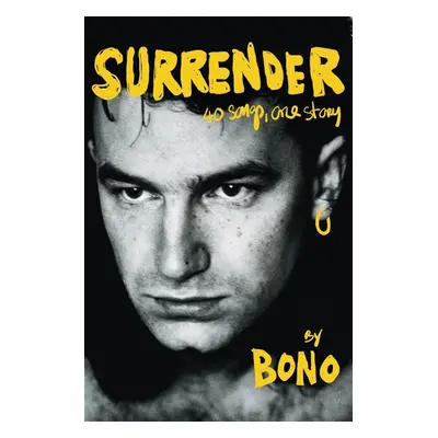 Surrender: 40 Songs, One Story by Bono - Bono