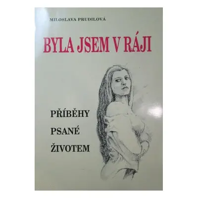 Byla jsem v ráji: Příběhy psané životem - Miloslava Prudilová