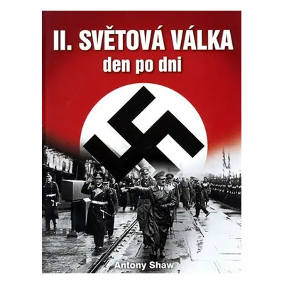 Druhá světová válka den po dni - Antony Shaw