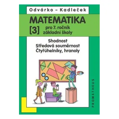 Matematika pro 7. roč. ZŠ - 3.díl (Shodnost; středová souměrnost), 4. vydání - Oldřich Odvárko