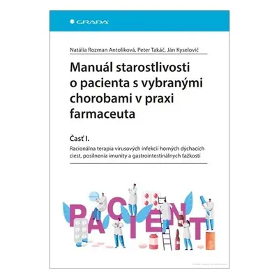 Manuál starostlivosti o pacienta s vybranými chorobami v praxi farmaceuta - Natália Rozman Antol