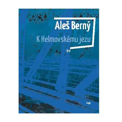 K Helmovskému jezu - Aleš Berný