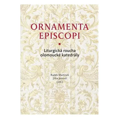 Ornamenta episcopi - Liturgická roucha olomoucké katedrály - Jitka Jonová