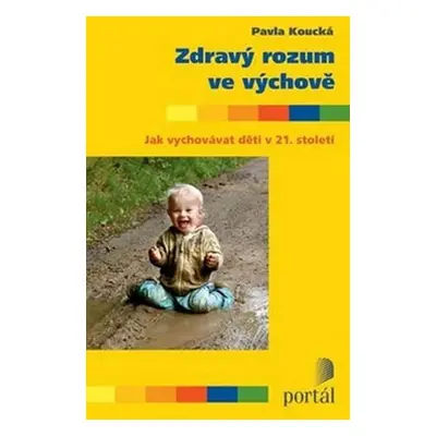 Zdravý rozum ve výchově - Pavla Koucká