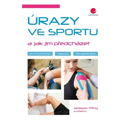 Úrazy ve sportu a jak jim předcházet - První pomoc, taping, rehabilitace - Jaroslav Pilný