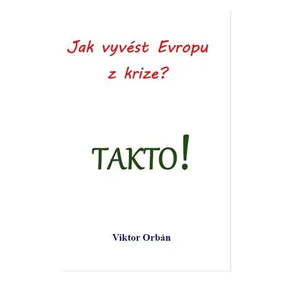 Jak vyvést Evropu z krize? Takto! - Viktor Orbán