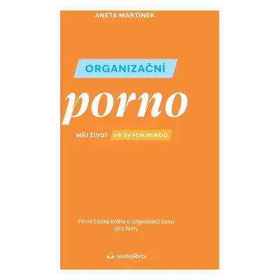 Organizační porno - Měj život ve svých rukou - Aneta Martinek