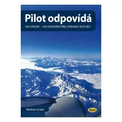 Pilot odpovídá: 100 otázek - 100 odpovědí pro zvídavé cestující - Mathias Gnida