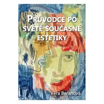 Průvodce po světě současné estetiky - Věra Beranová