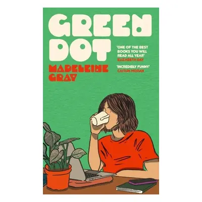 Green Dot: ´One of the best books you will read all year´ Elizabeth Day - Madeleine Gray