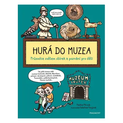 Hurá do muzea - Průvodce světem sbírek - Pavlína Pitrová