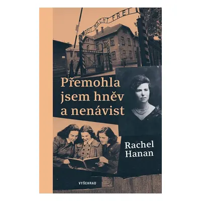 Přemohla jsem hněv a nenávist - Osvětim mne naučila, jakou hodnotu má láska - Rachel Hanan