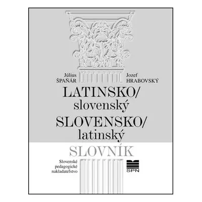 Latinsko-slovenský slovensko-latinský slovník - Július Špaňár