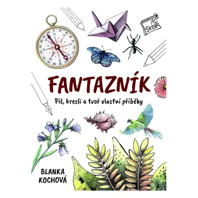 Fantazník - Piš, kresli a tvoř vlastní příběhy - Blanka Kochová