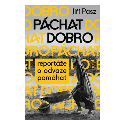 Páchat dobro - Reportáže o odvaze pomáhat - Jiří Pasz