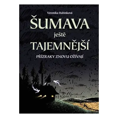 Šumava ještě tajemnější - Přízraky znovu ožívají - Veronika Rubínková