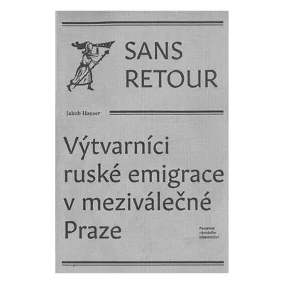 Sans retour - Výtvarníci ruské emigrace v meziválečné Praze - Jakub Hauser