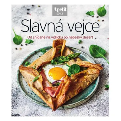 Slavná vejce - Od snídaně na vidličku po nebeský dezert (Edice Apetit)