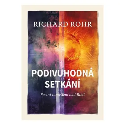 Podivuhodná setkání - Postní zamyšlení nad Biblí - Richard Rohr