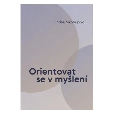 Orientovat se v myšlení - Ondřej Sikora