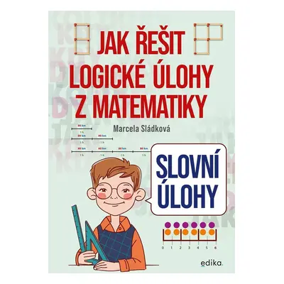 Jak řešit logické úlohy z matematiky - Slovní úlohy - Marcela Sládková