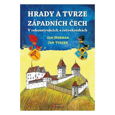 Hrady a tvrze západních Čech - V rekonstrukcích a retrokresbách - Jan Herman