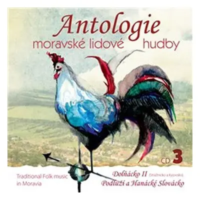 Antologie moravské lidové hudby 3 - CD - interpreti Různí