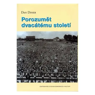 Porozumět dvacátému století - Dan Diner