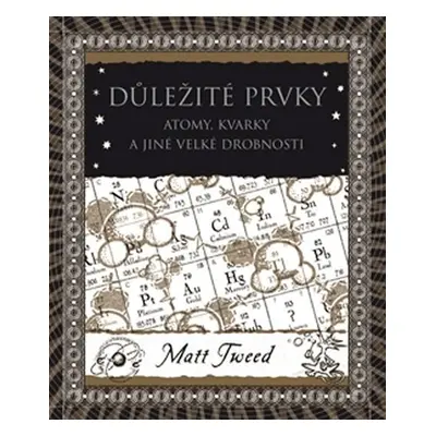 Důležité prvky - Atomy, kvarky a jiné velké drobnosti - Matt Tweed