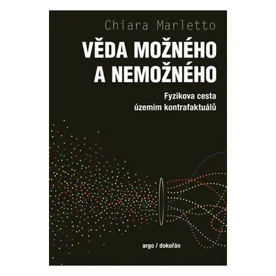 Věda možného a nemožného - Fyzikova cesta územím kontrafaktuálů - Chiara Marletto