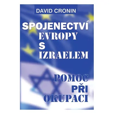 Spojenectví Evropy s Izraelem - Podpora okupace - David Cronin