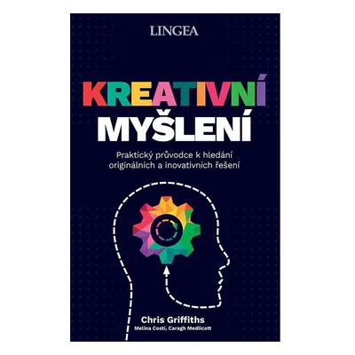 Kreativní myšlení - Praktický průvodce k hledání originálních a inovativních řešení - Chris Grif