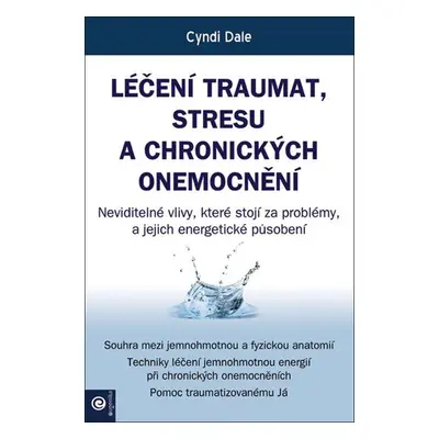 Léčení traumat, stresu a chronických onemocnění - Cyndi Dale