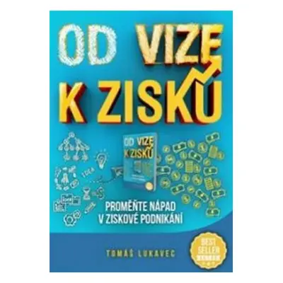 Od vize k zisku: Proměňte nápad v ziskové podnikání - Tomáš Lukavec