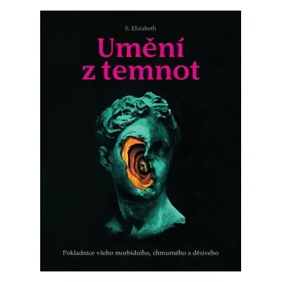 Umění z temnot - Pokladnice všeho morbidního, chmurného a děsivého - S. Elizabeth