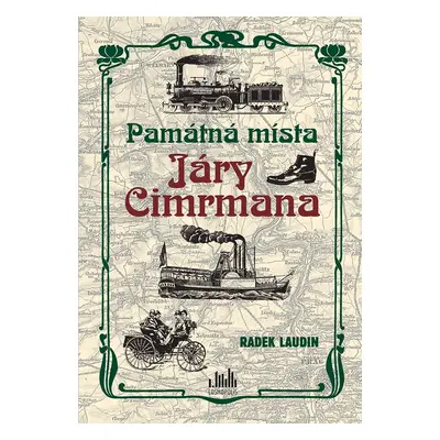 Památná místa Járy Cimrmana - Tady všude byl, tady všude šel… - Radek Laudin