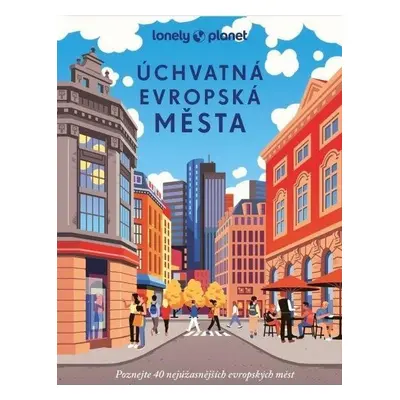 Úchvatná evropská města - Lonely Planet - Kolektiv